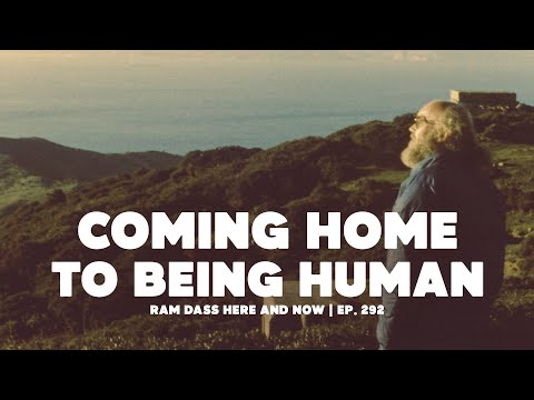 Ram Dass: Coming Home to Being Human | Here & Now Ep. 292