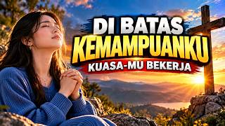 Download lagu Di Batas Kemampuanku | Lagu Rohani Kristen Menyentuh Hati | Kuasa-Mu Bekerja mp3