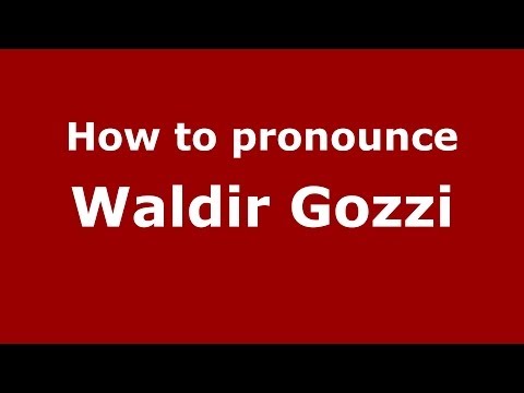 How to Pronounce Waldir Gozzi (Brazilian/Portuguese) - PronounceNames.com