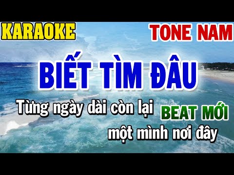 Karaoke Biết Tìm Đâu Tone Nam | 84