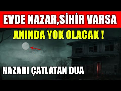 EVDE NAZAR, SİHİR VARSA ANINDA YOK OLACAK ! NAZARI ÇATLATAN DUA...(Nazar duası, nazar için dua )