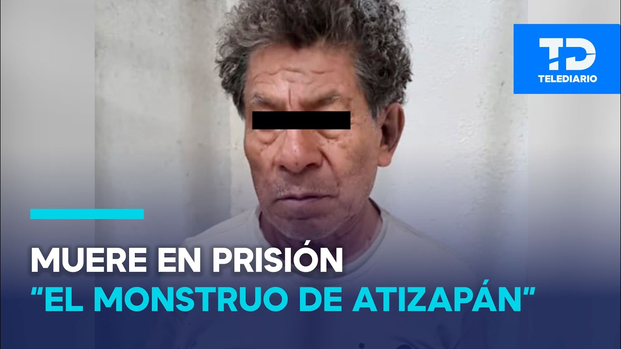 Muere el 'Monstruo de Atizapán' en prisión de Edomex