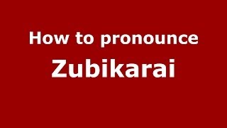 How to pronounce Zubikarai