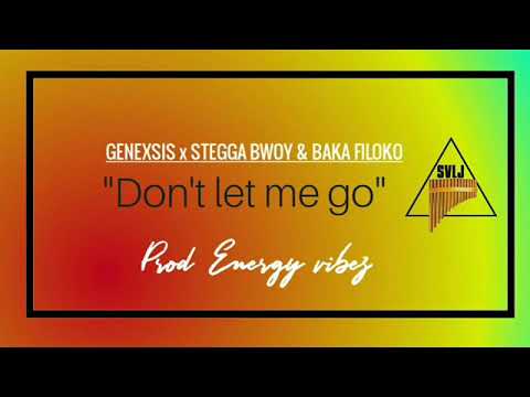 Don't let me go (Official Music) Genexsis x Stegga bwoy  & Baka Filoko