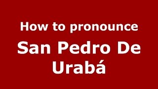 How to pronounce San Pedro De Urabá