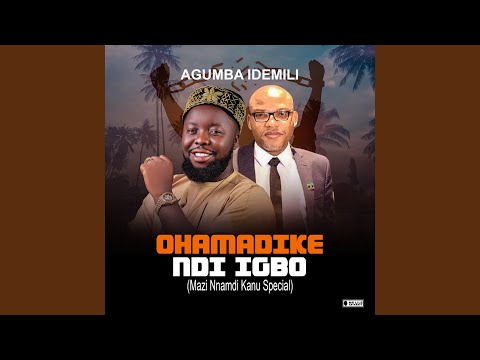 OHAMADIKE NDI IGBO (Mazi Nnamdi Kanu Special)