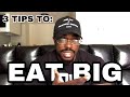 3 Tips To Eat Big