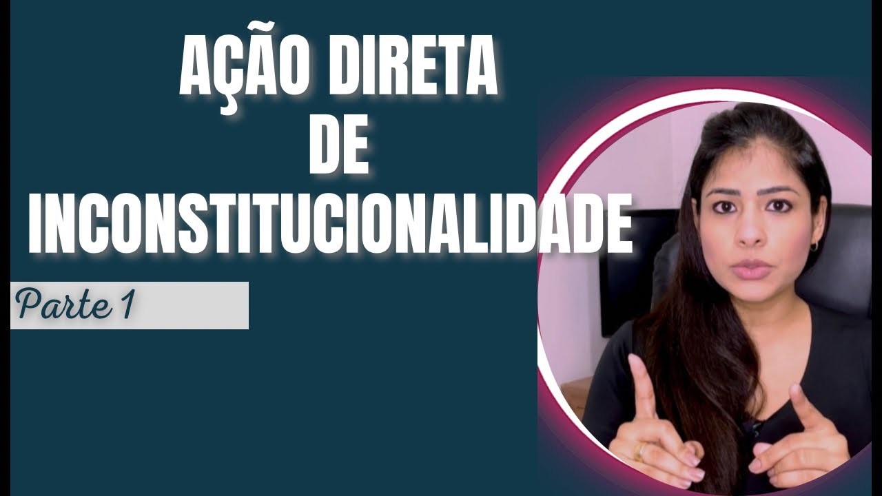 ADI - AÇÃO DIRETA DE INCONSTITUCIONALIDADE |Parte 1