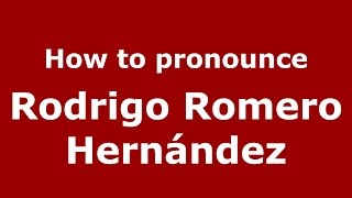 How to pronounce Rodrigo Romero Hernández