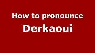 How to pronounce Derkaoui