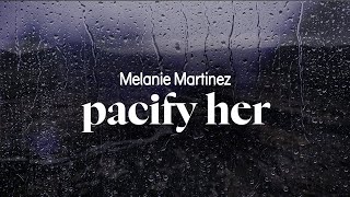 melanie martinez - pacify her (lyrics)