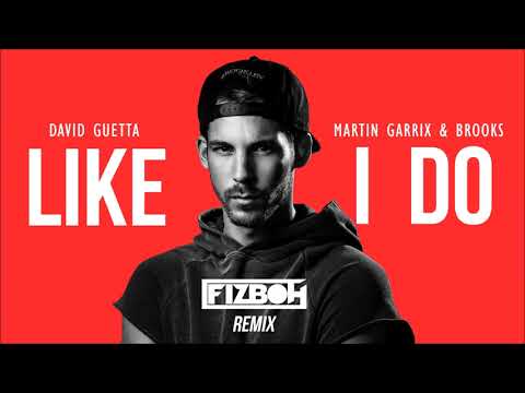 David Guetta, Martin Garrix & Brooks - Like I Do (FIZBOH Remix)