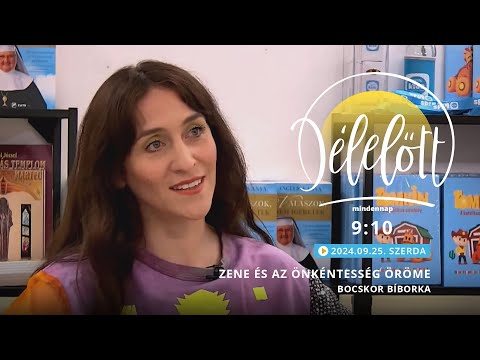 Zene és az önkéntesség öröme – Bocskor Bíborka - 2024.09.25. - Délelőtt