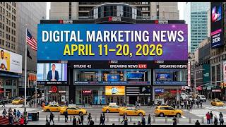 Digital Marketing News ( April 11th to April 20th 2026)