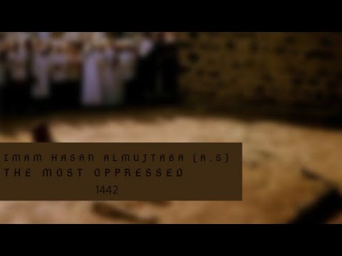 Imam Hasan Mujtaba (a.s) The most oppressed