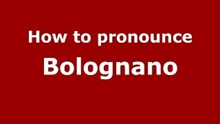 How to pronounce Bolognano