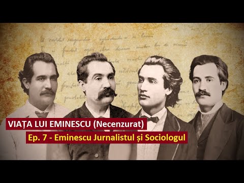 Viața lui Eminescu. Ep 7 – Eminescu Jurnalistul și Sociologul