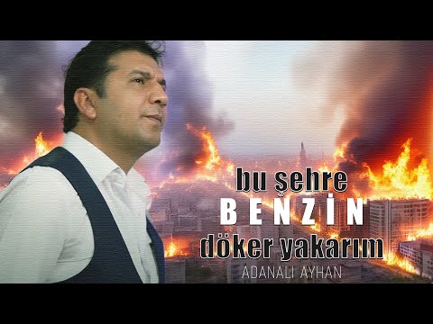 Adanalı Ayhan - BENZİN -bu şehre benzin döker yakarım 