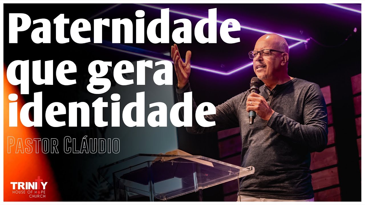 Paternidade que gera Identidade | Pastor Cláudio