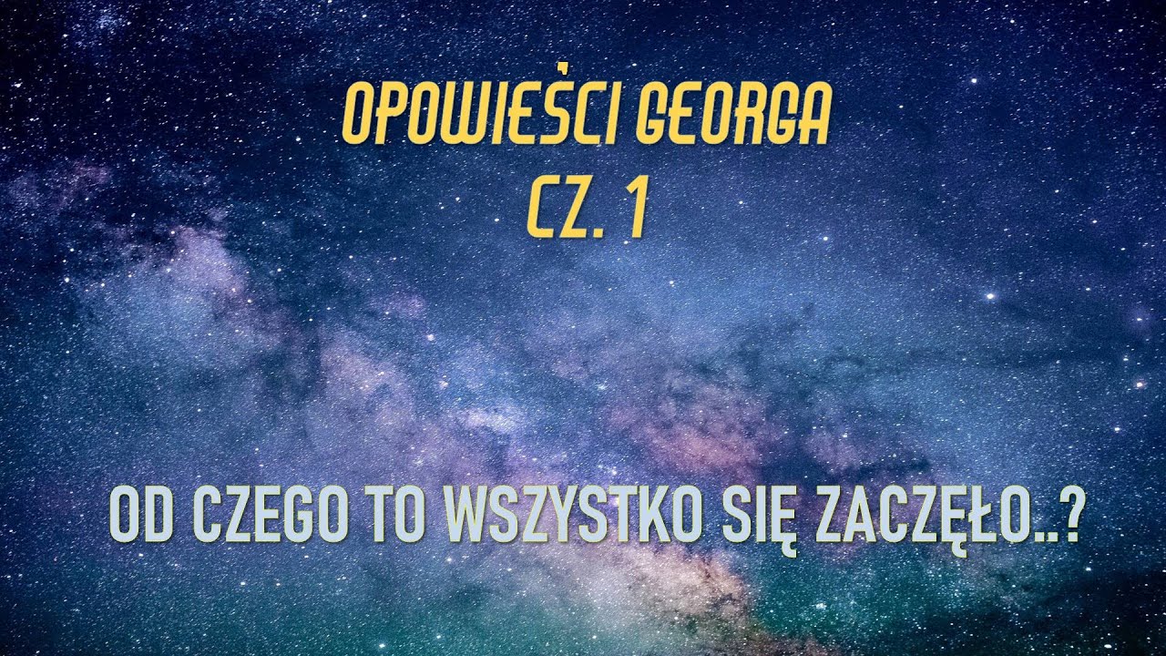Opowieści Georga - Od czego to się zaczęło... cz. 1