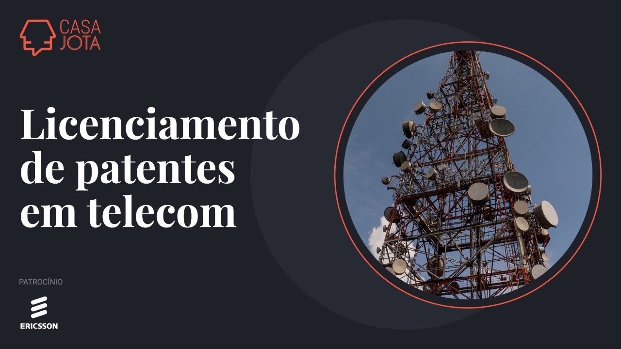 Licenciamento de patentes essenciais em telecom – uma discussão jurídica sobre o que está em jogo