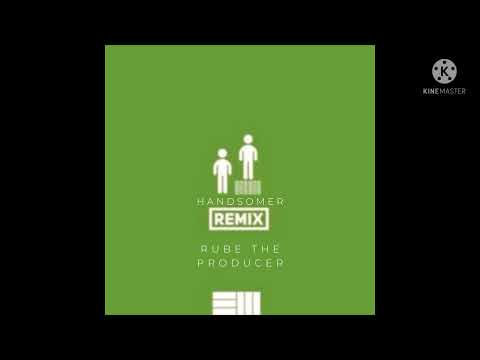 Handsomer Remix - Rube The Producer
