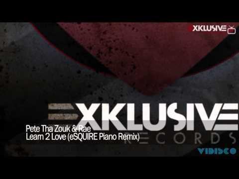 Pete Tha Zouk & Rae - Learn 2 Love (eSQUIRE Piano Remix)