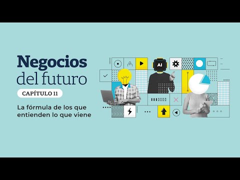 Negocios del futuro - capítulo 11 | La fórmula de los que entienden lo que viene