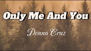 Only Me And You - Donna Cruz (Lyrics)