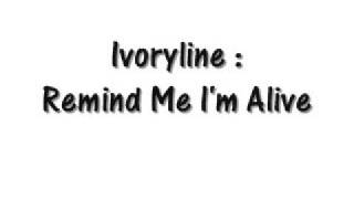 Ivoryline - Remind Me I'm Alive