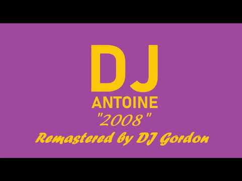 DJ ANTOINE 2008 Remastered by DJ Gordon
