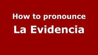 How to pronounce La Evidencia