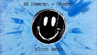 Ed Sheeran - Happier (Pluym Remix)