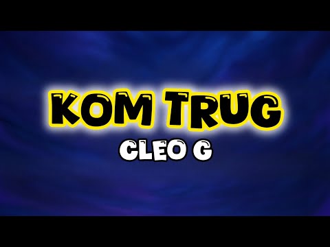 Cleo G - Kom Trug. (Lyrics)