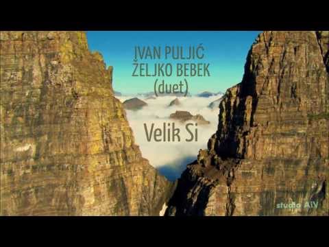 Ivan Puljić, Željko Bebek (duet) - Velik Si