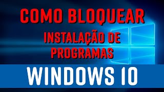 HOW TO DISABLE PROGRAM INSTALLATION IN WINDOWS 10