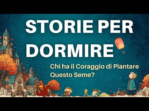 Racconti Per Dormire - Chi ha il Coraggio di Piantare Questo Seme? - Storia Illustrata - Voce Calma