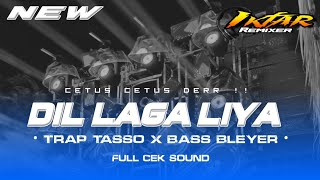 Download lagu DJ TRAP TASSO INDIA !! DIL LAGA LIYA FULL CEK SOUND BASS BLEYER mp3