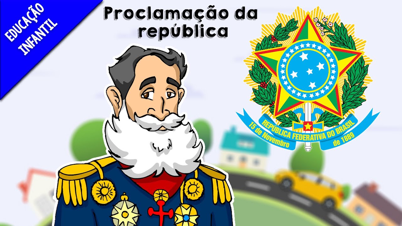 PROCLAMAÇÃO DA REPÚBLICA PARA CRIANÇAS | 15 DE NOVEMBRO | EDUCAÇÃO INFANTIL