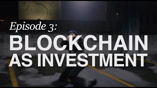 The Blockchain Series: Episode 03 - Blockchain as Investment