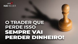 Características comuns entre os traders perdedores e os consistentes | Hub Insider #88