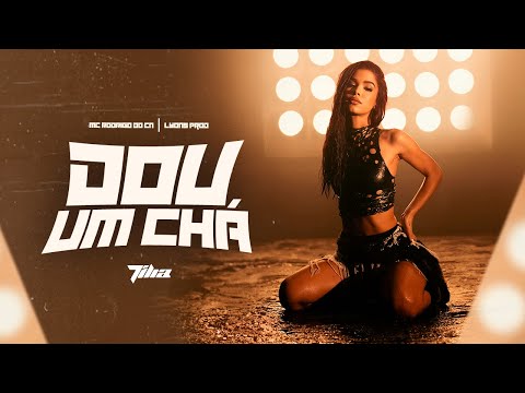 Lyons Prod, Tília e MC  Rodrigo Do CN - DOU UM CHÁ