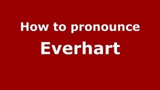 How to pronounce Everhart