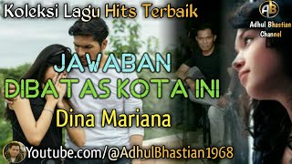 Download lagu Lagu lawas yang paling banyak dicari ][ Jawaban Dibatas Kota Ini ~ Dina Mariana ][ Lagu hits terbaik mp3