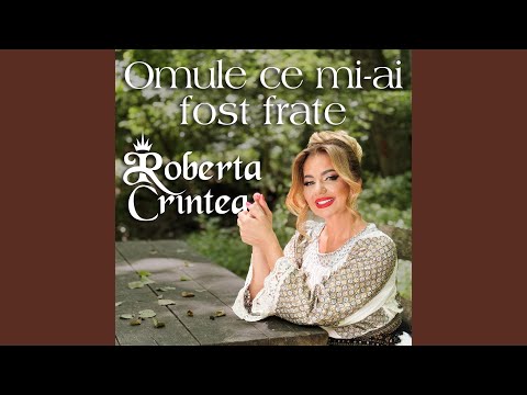 Omule Ce Mi-Ai Fost Frate