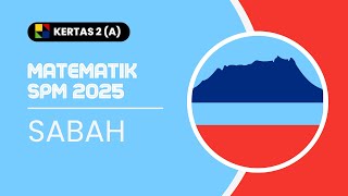 MATEMATIK SPM 2025: SABAH K2 BAHAGIAN A