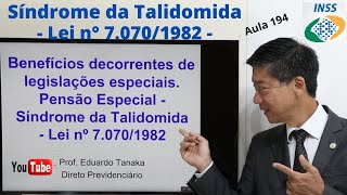 Benefícios decorrentes de legislações especiais Pensão Síndrome da Talidomida Lei n° 7070 -Aula 194
