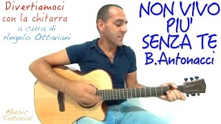 NON VIVO PIU&#39; SENZA TE - BIAGIO ANTONACCI - DIVERTIAMOCI CON LA CHITARRA