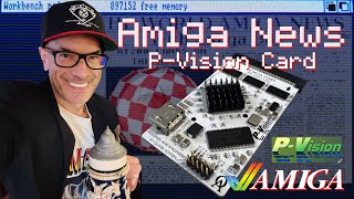P-Vision PCMCIA Graphics Card Update, New Amiga Keyboards, New Games & Tons More Amiga News 10/12/25