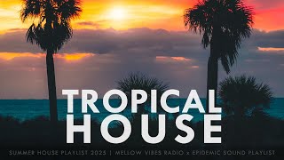 Summer Vibes -  A Tropical House Playlist | Epidemic Sound 2025